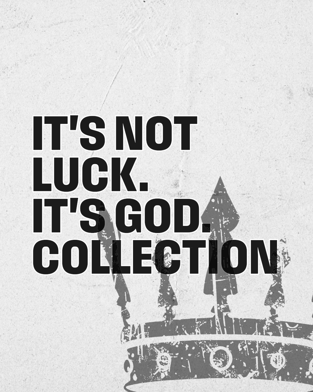 IT'S NOT LUCK. IT'S GOD. COLLECTION